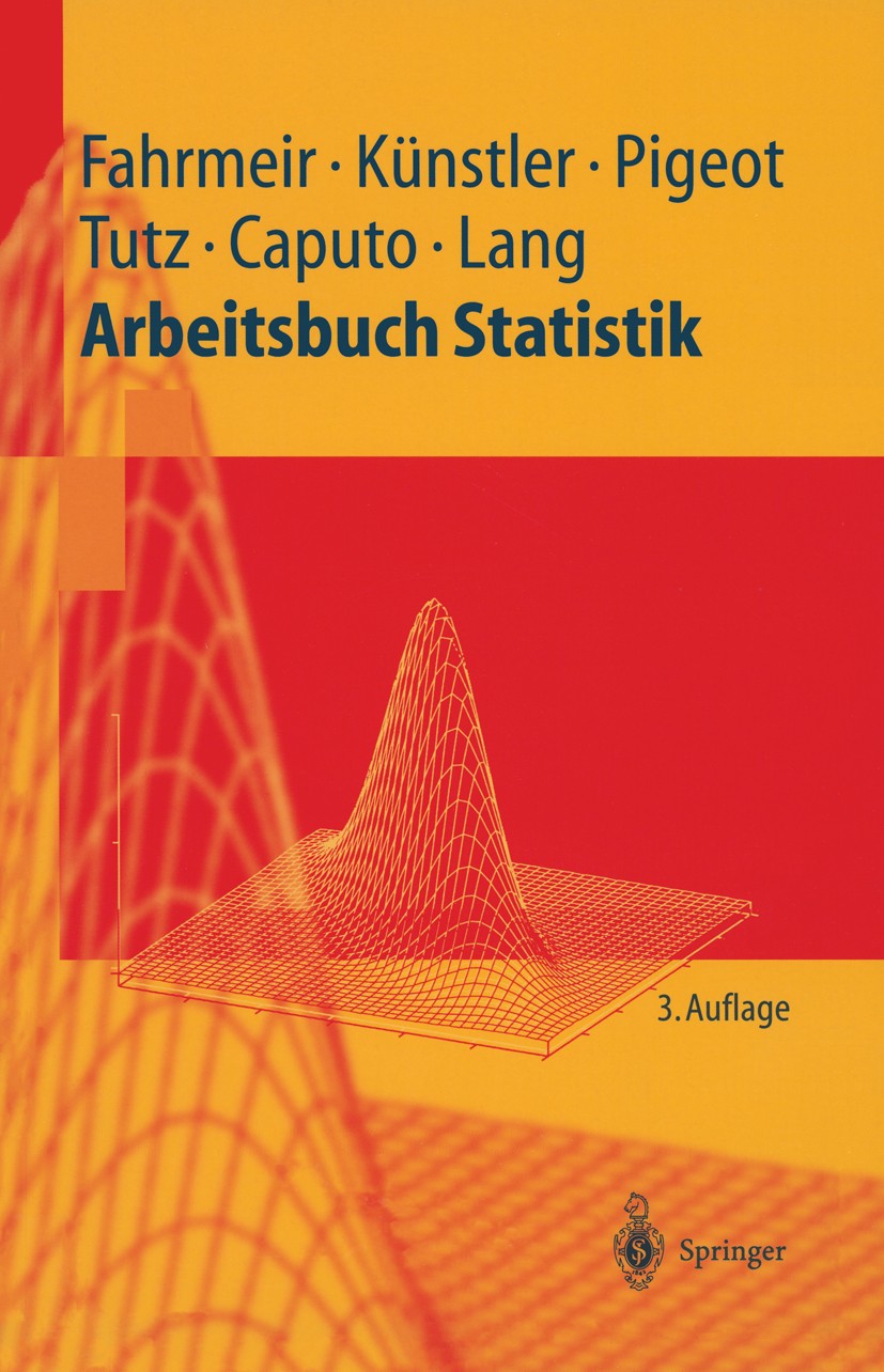 Titlebook: Arbeitsbuch Statistik; Ludwig Fahrmeir,Rita Künstler,Stefan Lang Textbook 20033rd edition Springer-Verlag Berlin Heidelberg 2003 Datenanal Titlebook: Arbeitsbuch Statistik; Ludwig Fahrmeir,Rita Künstler,Stefan Lang Textbook 20033rd edition Springer-Verlag Berlin Heidelberg 2003 Datenanal