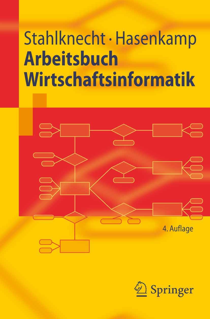 Titlebook: Arbeitsbuch Wirtschaftsinformatik; Peter Stahlknecht,Ulrich Hasenkamp Textbook 2006Latest edition Springer-Verlag Berlin Heidelberg 2006 A Titlebook: Arbeitsbuch Wirtschaftsinformatik; Peter Stahlknecht,Ulrich Hasenkamp Textbook 2006Latest edition Springer-Verlag Berlin Heidelberg 2006 A