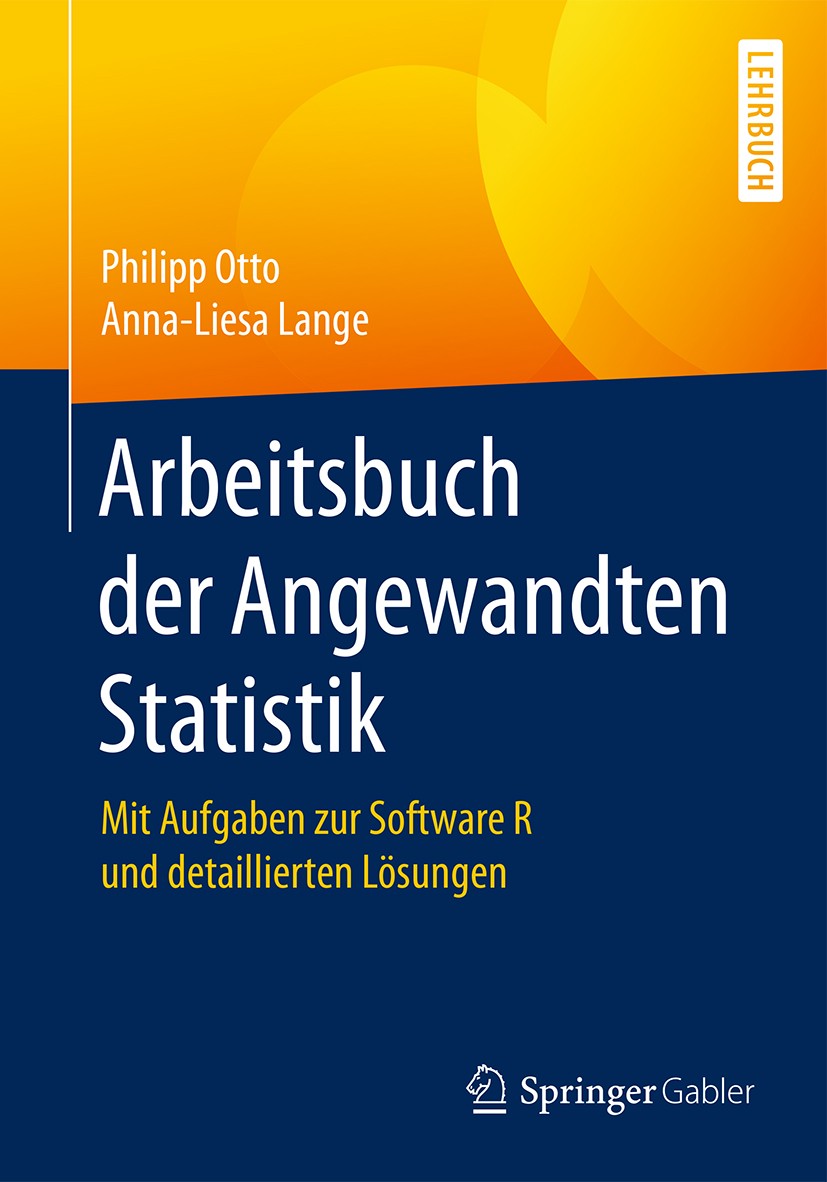 Titlebook: Arbeitsbuch der Angewandten Statistik; Mit Aufgaben zur Sof Philipp Otto,Anna-Liesa Lange Textbook 2017 Springer-Verlag GmbH Deutschland 20 Titlebook: Arbeitsbuch der Angewandten Statistik; Mit Aufgaben zur Sof Philipp Otto,Anna-Liesa Lange Textbook 2017 Springer-Verlag GmbH Deutschland 20