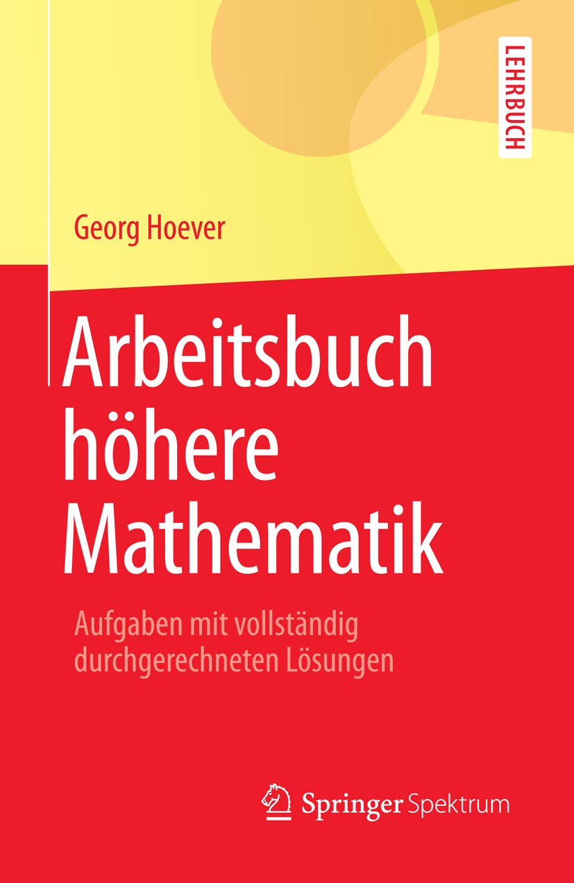 Titlebook: Arbeitsbuch höhere Mathematik; Aufgaben mit vollstä Georg Hoever Textbook 20131st edition Springer-Verlag Berlin Heidelberg 2013 Analysis.A Titlebook: Arbeitsbuch höhere Mathematik; Aufgaben mit vollstä Georg Hoever Textbook 20131st edition Springer-Verlag Berlin Heidelberg 2013 Analysis.A