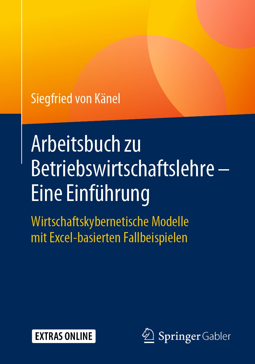 Titlebook: Arbeitsbuch zu Betriebswirtschaftslehre – Eine Einführung; Wirtschaftskyberneti Siegfried von Känel Textbook 2020 Springer Fachmedien Wiesb Titlebook: Arbeitsbuch zu Betriebswirtschaftslehre – Eine Einführung; Wirtschaftskyberneti Siegfried von Känel Textbook 2020 Springer Fachmedien Wiesb