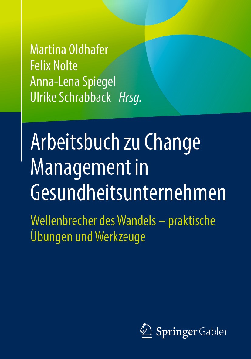 Titlebook: Arbeitsbuch zu Change Management in Gesundheitsunternehmen; Wellenbrecher des Wa Martina Oldhafer,Felix Nolte,Ulrike Schrabback Book 2020 S Titlebook: Arbeitsbuch zu Change Management in Gesundheitsunternehmen; Wellenbrecher des Wa Martina Oldhafer,Felix Nolte,Ulrike Schrabback Book 2020 S