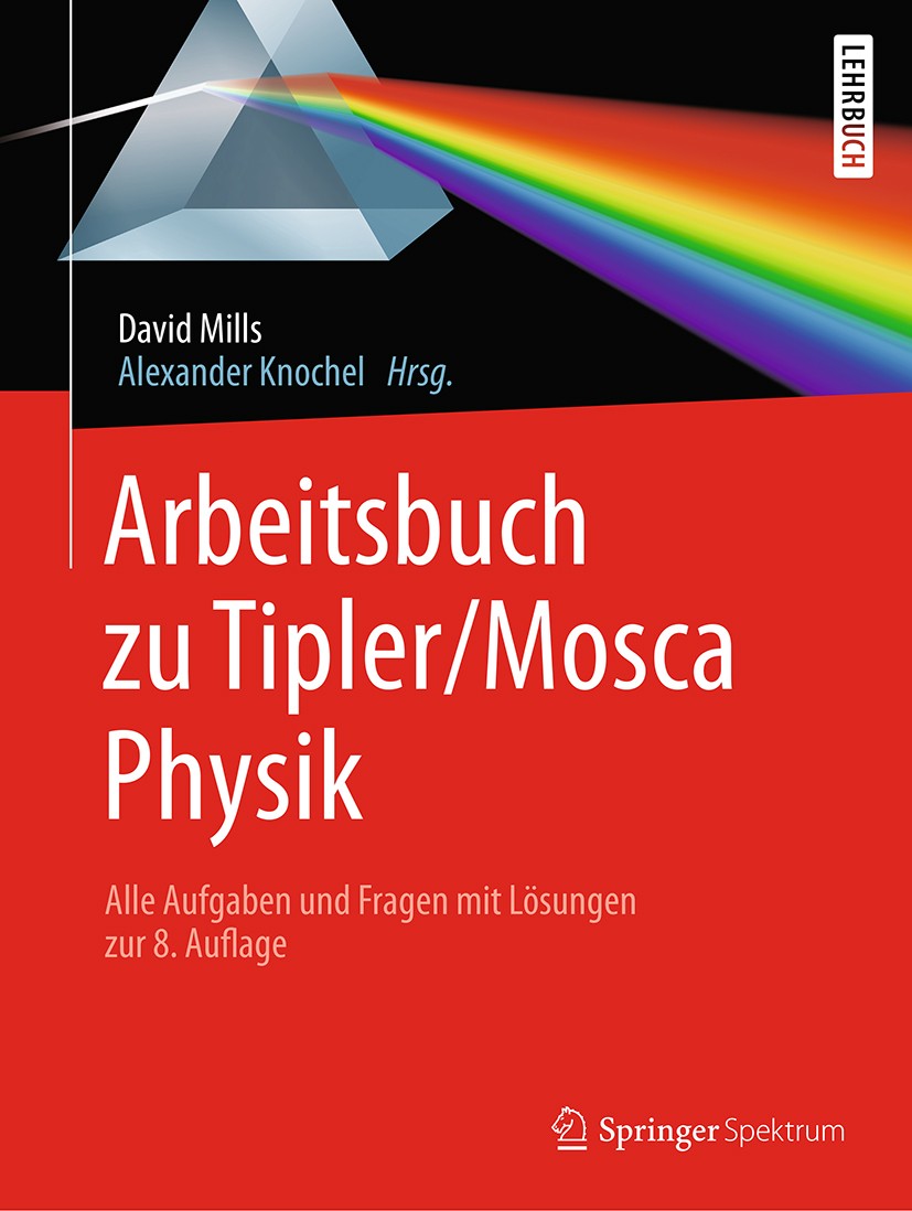 Titlebook: Arbeitsbuch zu Tipler/Mosca, Physik; Alle Aufgaben und Fr David Mills,Alexander Knochel Textbook 2019 Springer-Verlag GmbH Deutschland, ein Titlebook: Arbeitsbuch zu Tipler/Mosca, Physik; Alle Aufgaben und Fr David Mills,Alexander Knochel Textbook 2019 Springer-Verlag GmbH Deutschland, ein