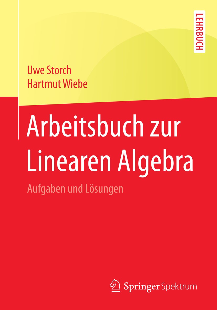 Titlebook: Arbeitsbuch zur Linearen Algebra; Aufgaben und Lösunge Uwe Storch,Hartmut Wiebe Textbook 2015 Springer-Verlag Berlin Heidelberg 2015 Determ Titlebook: Arbeitsbuch zur Linearen Algebra; Aufgaben und Lösunge Uwe Storch,Hartmut Wiebe Textbook 2015 Springer-Verlag Berlin Heidelberg 2015 Determ