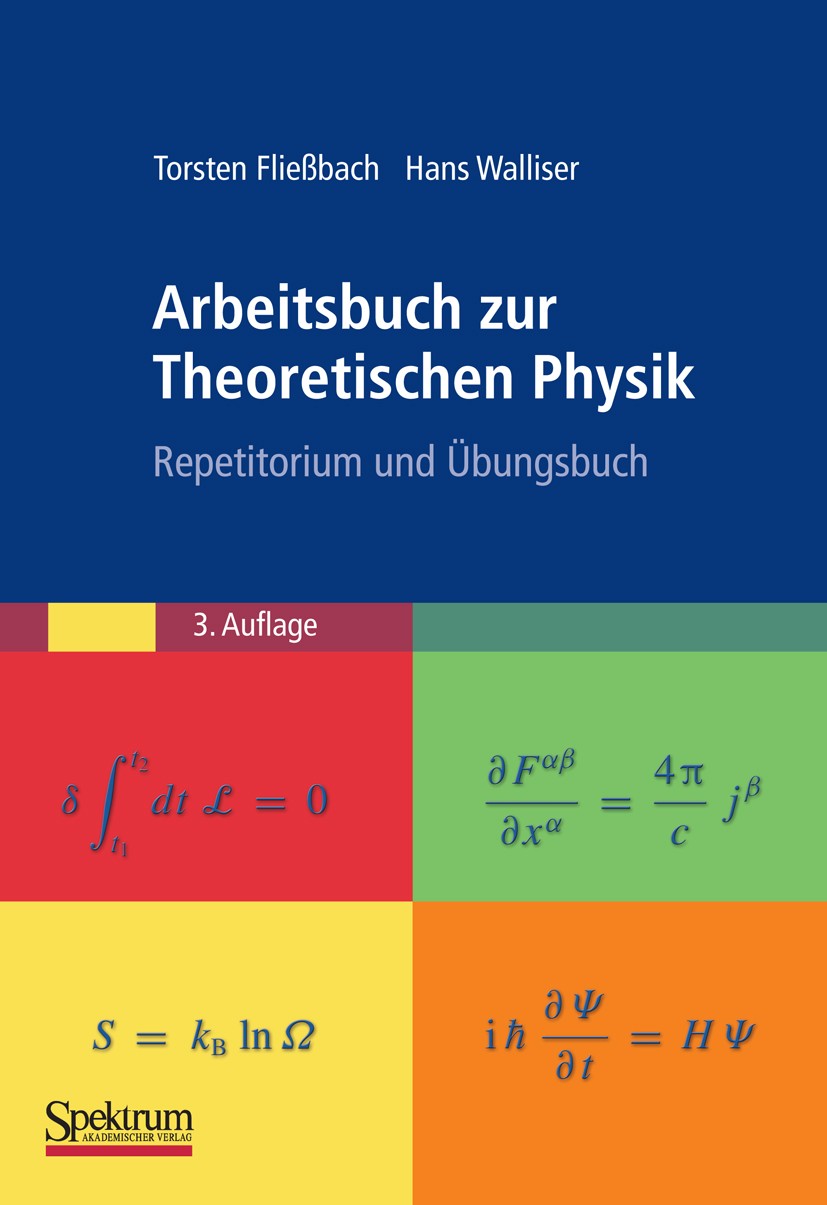 Titlebook: Arbeitsbuch zur Theoretischen Physik; Repetitorium und Übu Torsten Fließbach,Hans Walliser Textbook 20123rd edition Spektrum Akademischer V Titlebook: Arbeitsbuch zur Theoretischen Physik; Repetitorium und Übu Torsten Fließbach,Hans Walliser Textbook 20123rd edition Spektrum Akademischer V