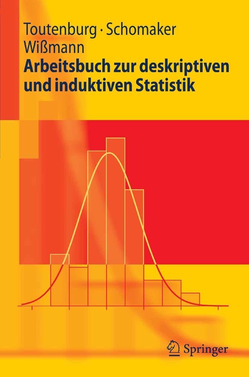 Titlebook: Arbeitsbuch zur deskriptiven und induktiven Statistik; Helge Toutenburg,Michael Schomaker,Malte Wißmann Textbook 20061st edition Springer- Titlebook: Arbeitsbuch zur deskriptiven und induktiven Statistik; Helge Toutenburg,Michael Schomaker,Malte Wißmann Textbook 20061st edition Springer-