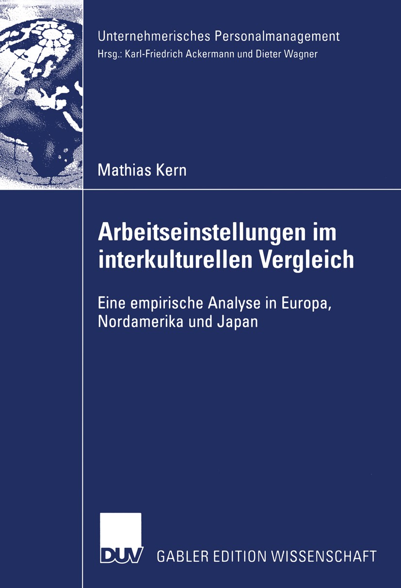 Titlebook: Arbeitseinstellungen im interkulturellen Vergleich; Eine empirische Anal Mathias Kern Book 2004 Deutscher Universitäts-Verlag/GWV Fachverla Titlebook: Arbeitseinstellungen im interkulturellen Vergleich; Eine empirische Anal Mathias Kern Book 2004 Deutscher Universitäts-Verlag/GWV Fachverla