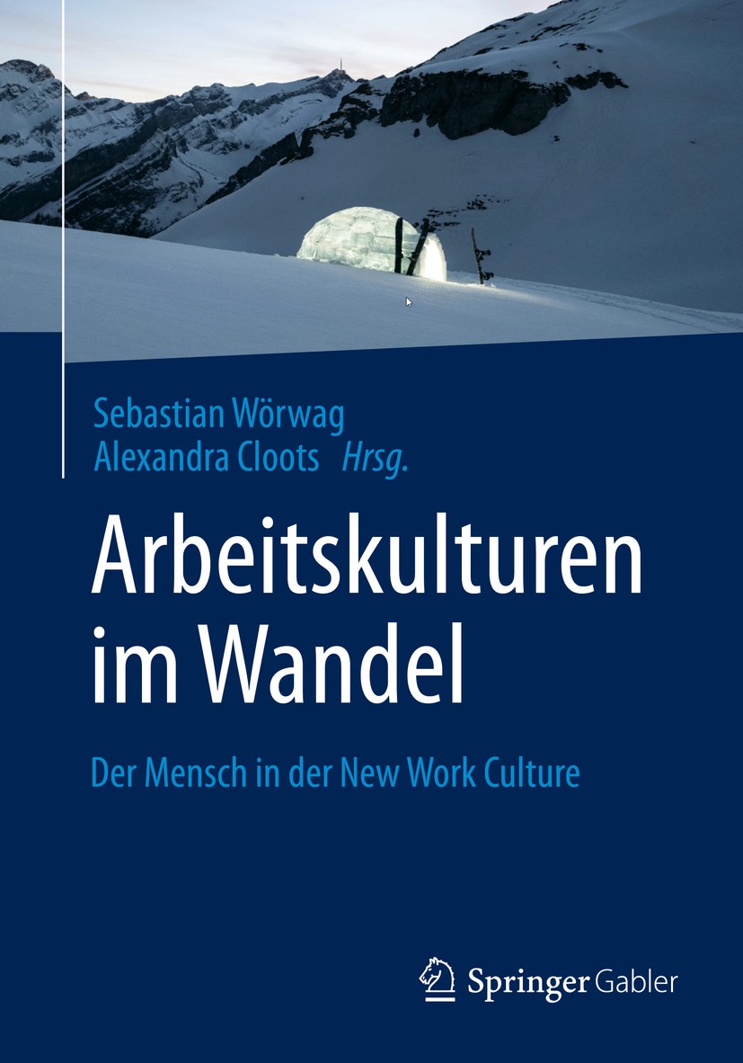 Titlebook: Arbeitskulturen im Wandel; Der Mensch in der Ne Sebastian Wörwag,Alexandra Cloots Book 2020 Springer Fachmedien Wiesbaden GmbH, ein Teil vo Titlebook: Arbeitskulturen im Wandel; Der Mensch in der Ne Sebastian Wörwag,Alexandra Cloots Book 2020 Springer Fachmedien Wiesbaden GmbH, ein Teil vo
