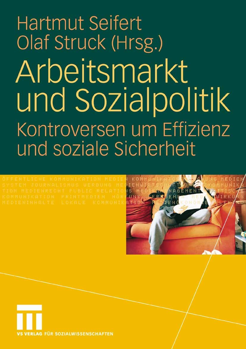 Titlebook: Arbeitsmarkt und Sozialpolitik; Kontroversen um Effi Hartmut Seifert,Olaf Struck Book 2009 VS Verlag für Sozialwissenschaften | Springer Fa Titlebook: Arbeitsmarkt und Sozialpolitik; Kontroversen um Effi Hartmut Seifert,Olaf Struck Book 2009 VS Verlag für Sozialwissenschaften | Springer Fa