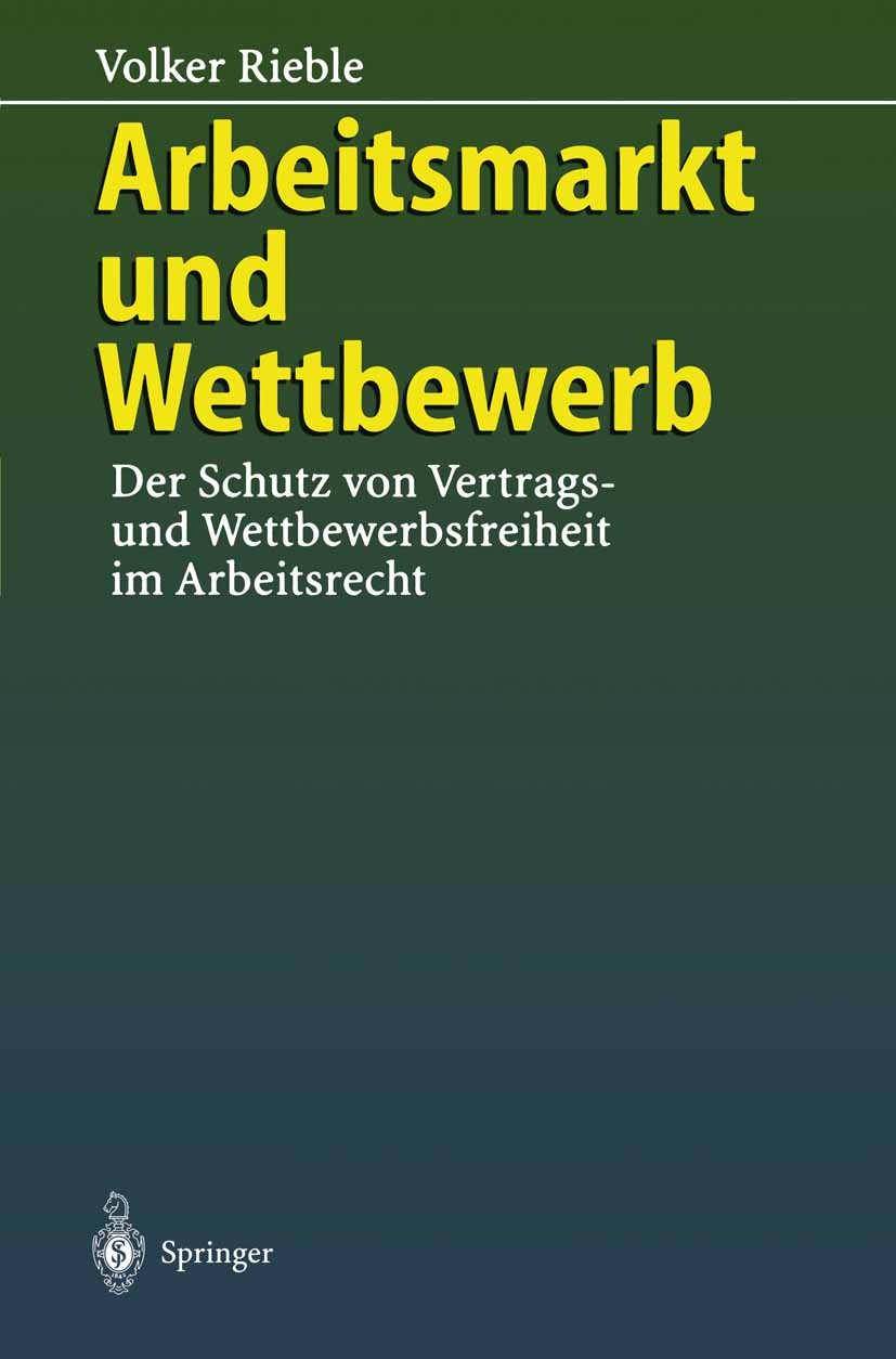 Titlebook: Arbeitsmarkt und Wettbewerb; — Der Schutz von Ver Volker Rieble Book 1996 Springer-Verlag Berlin Heidelberg 1996 Arbeitgeber.Arbeitgeberver Titlebook: Arbeitsmarkt und Wettbewerb; — Der Schutz von Ver Volker Rieble Book 1996 Springer-Verlag Berlin Heidelberg 1996 Arbeitgeber.Arbeitgeberver