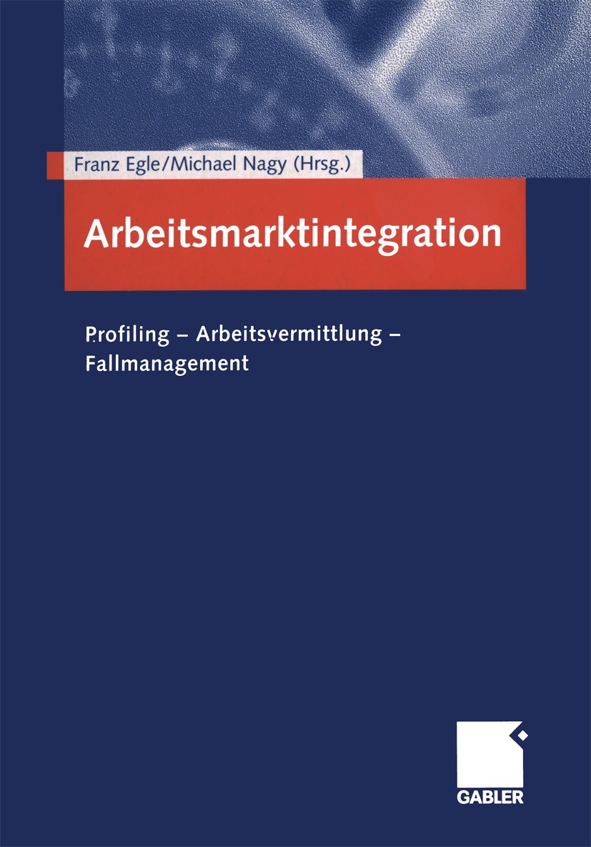 Titlebook: Arbeitsmarktintegration; Profiling - Arbeitsv Franz Egle,Michael Nagy Book 20051st edition Springer Fachmedien Wiesbaden 2005 Arbeitsmarkt. Titlebook: Arbeitsmarktintegration; Profiling - Arbeitsv Franz Egle,Michael Nagy Book 20051st edition Springer Fachmedien Wiesbaden 2005 Arbeitsmarkt.