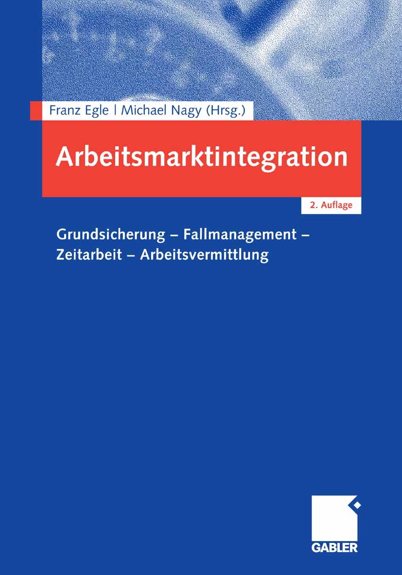 Titlebook: Arbeitsmarktintegration; Grundsicherung - Fal Franz Egle,Michael Nagy (Professor für Personal- u Book 2008Latest edition Gabler Verlag | Sp Titlebook: Arbeitsmarktintegration; Grundsicherung - Fal Franz Egle,Michael Nagy (Professor für Personal- u Book 2008Latest edition Gabler Verlag | Sp