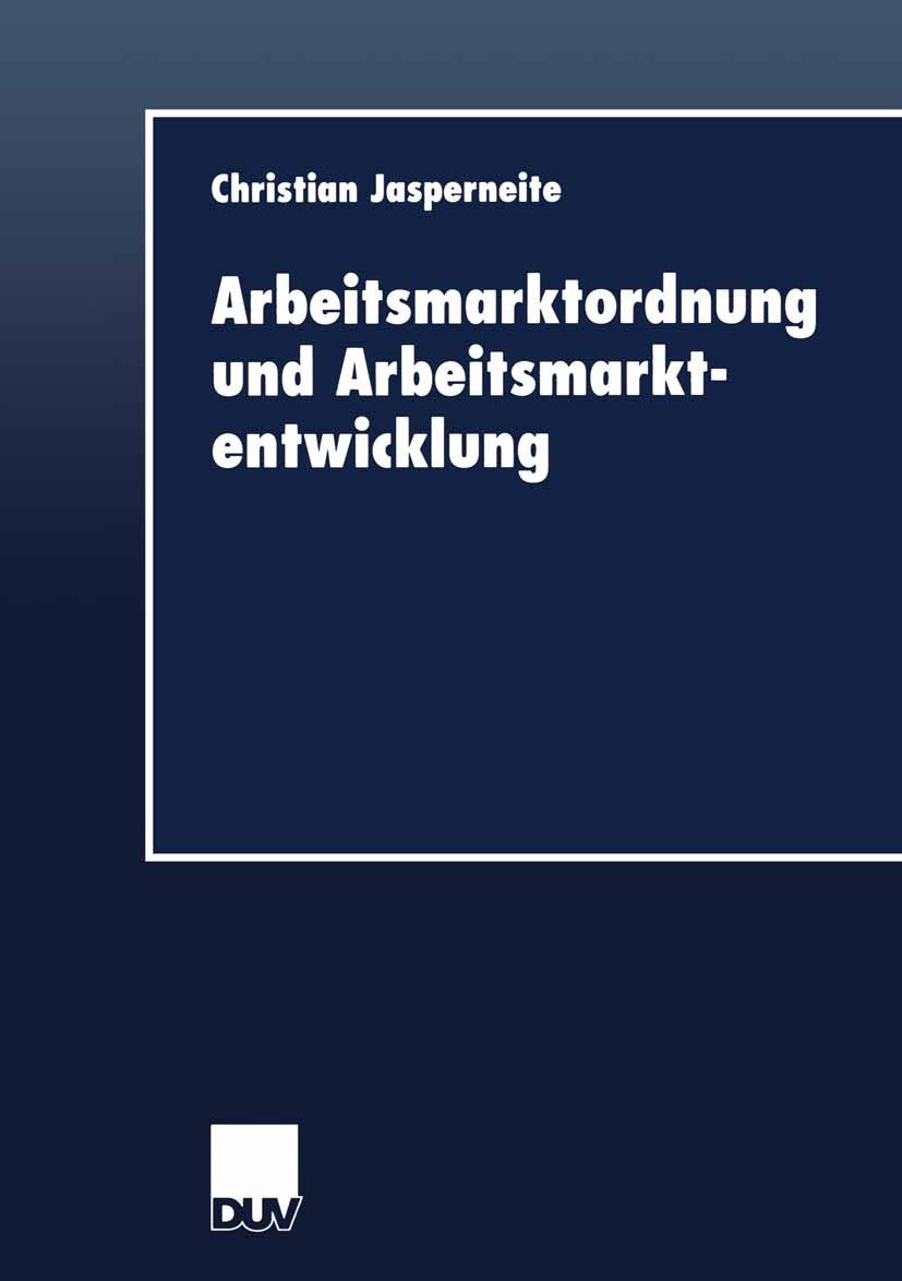 Titlebook: Arbeitsmarktordnung und Arbeitsmarktentwicklung; Christian Jasperneite Book 2001 Springer Fachmedien Wiesbaden 2001 Arbeitslose.Arbeitslos Titlebook: Arbeitsmarktordnung und Arbeitsmarktentwicklung; Christian Jasperneite Book 2001 Springer Fachmedien Wiesbaden 2001 Arbeitslose.Arbeitslos