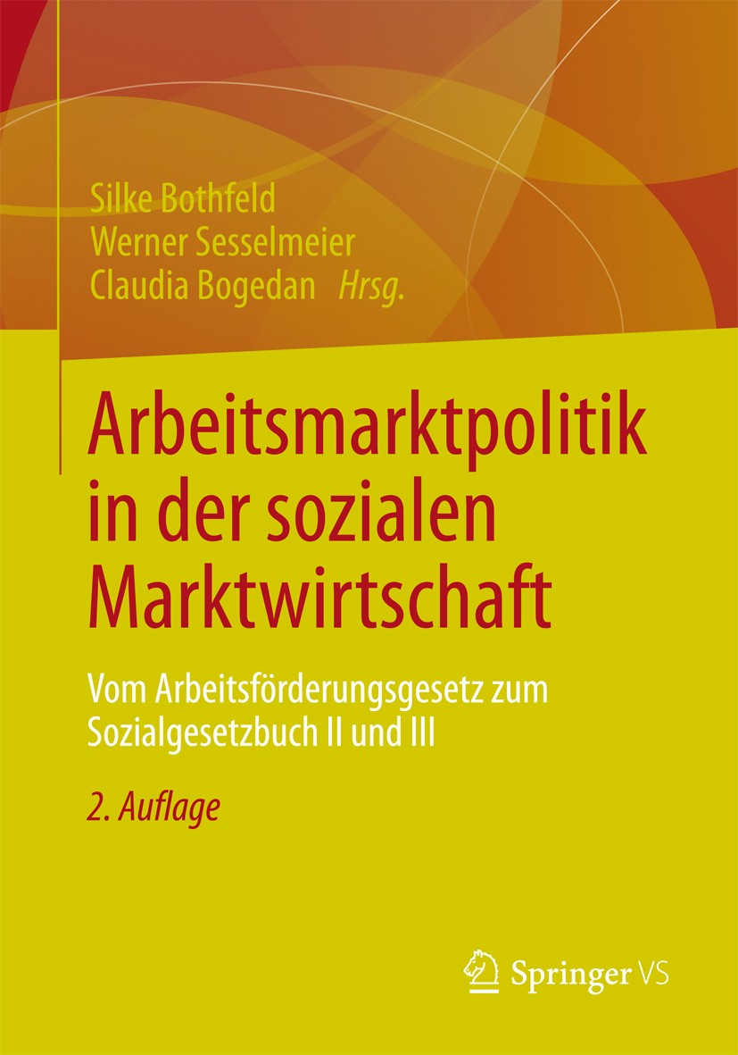 Titlebook: Arbeitsmarktpolitik in der sozialen Marktwirtschaft; Vom Arbeitsförderung Silke Bothfeld,Werner Sesselmeier,Claudia Bogedan Book 2012Latest Titlebook: Arbeitsmarktpolitik in der sozialen Marktwirtschaft; Vom Arbeitsförderung Silke Bothfeld,Werner Sesselmeier,Claudia Bogedan Book 2012Latest