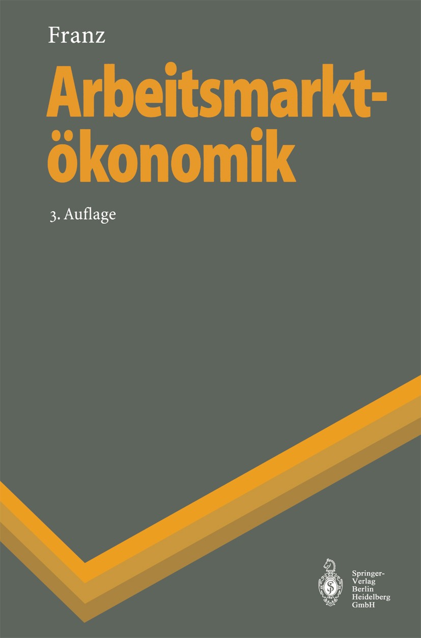 Titlebook: Arbeitsmarktökonomik; Wolfgang Franz Textbook 19963rd edition Springer-Verlag Berlin Heidelberg 1996 Arbeitslosigkeit.Arbeitsmarkt.Beschäf Titlebook: Arbeitsmarktökonomik; Wolfgang Franz Textbook 19963rd edition Springer-Verlag Berlin Heidelberg 1996 Arbeitslosigkeit.Arbeitsmarkt.Beschäf