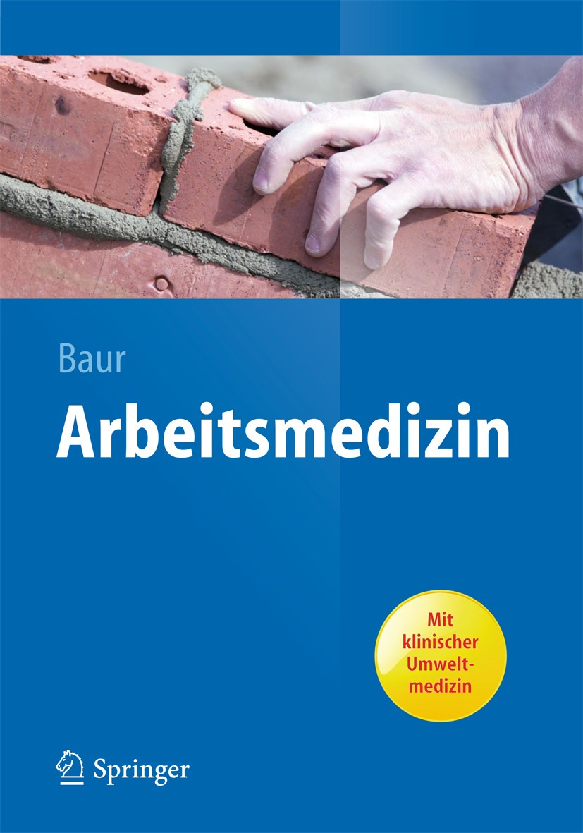 Titlebook: Arbeitsmedizin; Xaver Baur Textbook 2013 Der/die Herausgeber bzw. der/die Autor(en), exklusiv lizenziert an Springer-Verlag GmbH, DE, ein Titlebook: Arbeitsmedizin; Xaver Baur Textbook 2013 Der/die Herausgeber bzw. der/die Autor(en), exklusiv lizenziert an Springer-Verlag GmbH, DE, ein