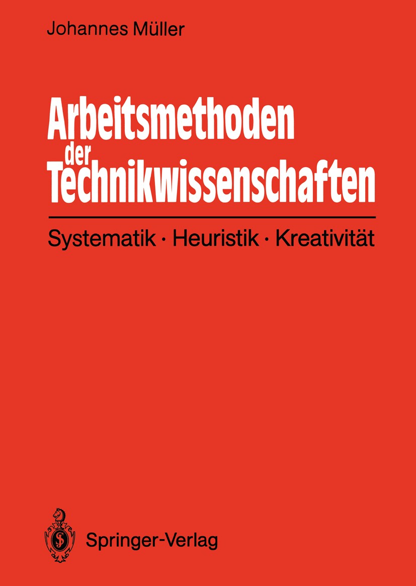 Titlebook: Arbeitsmethoden der Technikwissenschaften; Systematik, Heuristi Johannes Müller Book 1990 Springer-Verlag Berlin Heidelberg 1990 Arbeit.Arb Titlebook: Arbeitsmethoden der Technikwissenschaften; Systematik, Heuristi Johannes Müller Book 1990 Springer-Verlag Berlin Heidelberg 1990 Arbeit.Arb