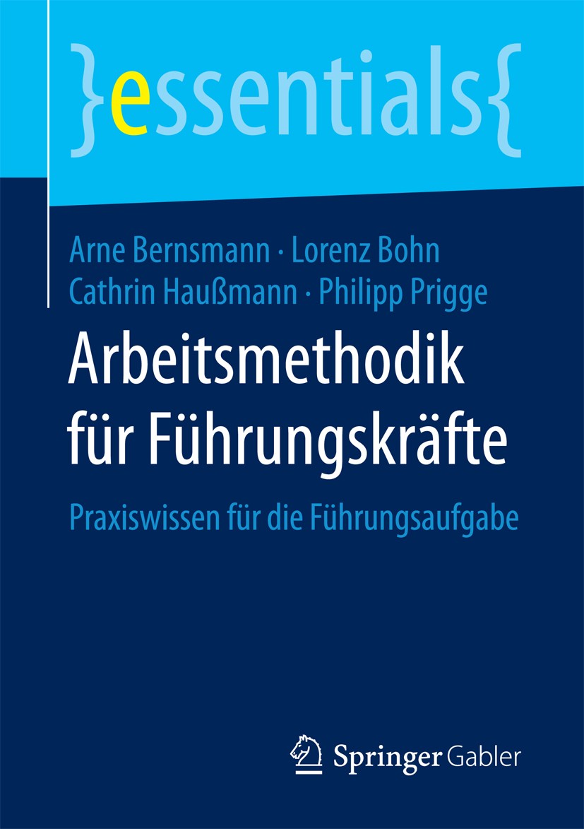 Titlebook: Arbeitsmethodik für Führungskräfte; Praxiswissen für die Arne Bernsmann,Lorenz Bohn,Philipp Prigge Book 2018 Springer Fachmedien Wiesbaden Titlebook: Arbeitsmethodik für Führungskräfte; Praxiswissen für die Arne Bernsmann,Lorenz Bohn,Philipp Prigge Book 2018 Springer Fachmedien Wiesbaden