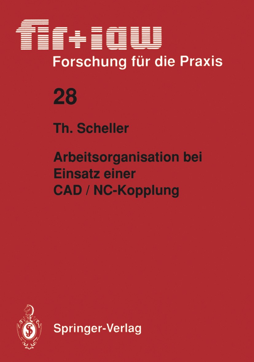 Titlebook: Arbeitsorganisation bei Einsatz einer CAD / NC — Kopplung; Thomas Scheller Book 1990 Springer Verlag, Berlin, Heidelberg 1990 Anforderunge Titlebook: Arbeitsorganisation bei Einsatz einer CAD / NC — Kopplung; Thomas Scheller Book 1990 Springer Verlag, Berlin, Heidelberg 1990 Anforderunge