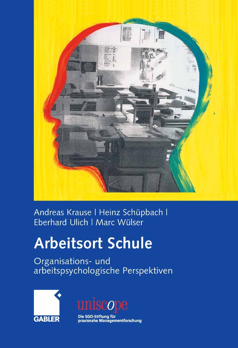 Titlebook: Arbeitsort Schule; Organisations- und a Andreas Krause (lehrt Angewandte Psychologie an de Book 2008 Gabler Verlag | Springer Fachmedien Wi Titlebook: Arbeitsort Schule; Organisations- und a Andreas Krause (lehrt Angewandte Psychologie an de Book 2008 Gabler Verlag | Springer Fachmedien Wi
