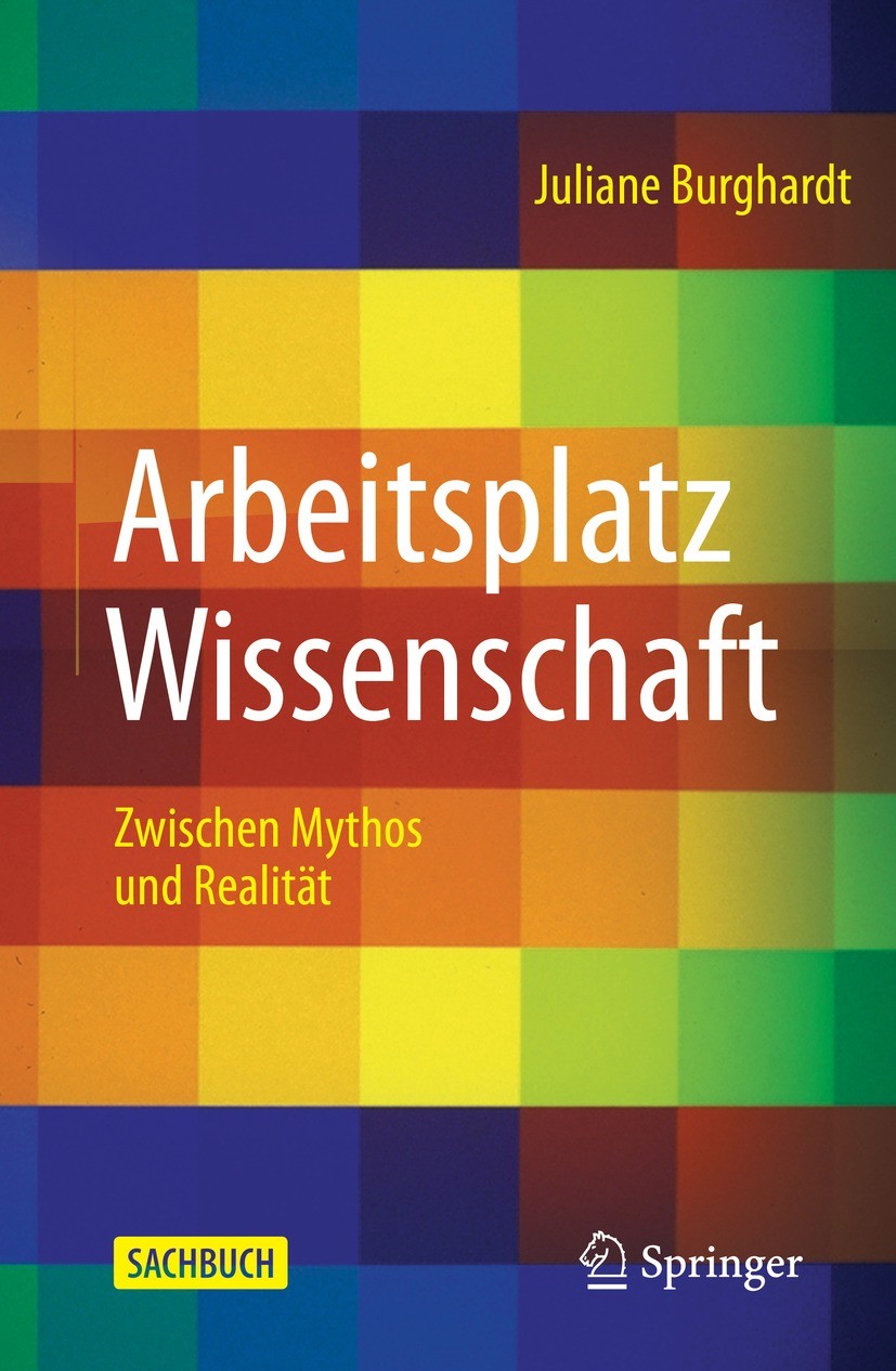 Titlebook: Arbeitsplatz Wissenschaft; Zwischen Mythos und Juliane Burghardt Book 2021 Der/die Herausgeber bzw. der/die Autor(en), exklusiv lizenziert Titlebook: Arbeitsplatz Wissenschaft; Zwischen Mythos und Juliane Burghardt Book 2021 Der/die Herausgeber bzw. der/die Autor(en), exklusiv lizenziert