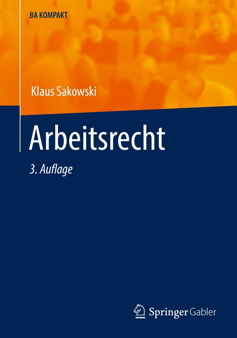 Titlebook: Arbeitsrecht; Klaus Sakowski Textbook 2022Latest edition Springer-Verlag GmbH Deutschland, ein Teil von Springer Nature 2022 Anbahnung.Arb Titlebook: Arbeitsrecht; Klaus Sakowski Textbook 2022Latest edition Springer-Verlag GmbH Deutschland, ein Teil von Springer Nature 2022 Anbahnung.Arb