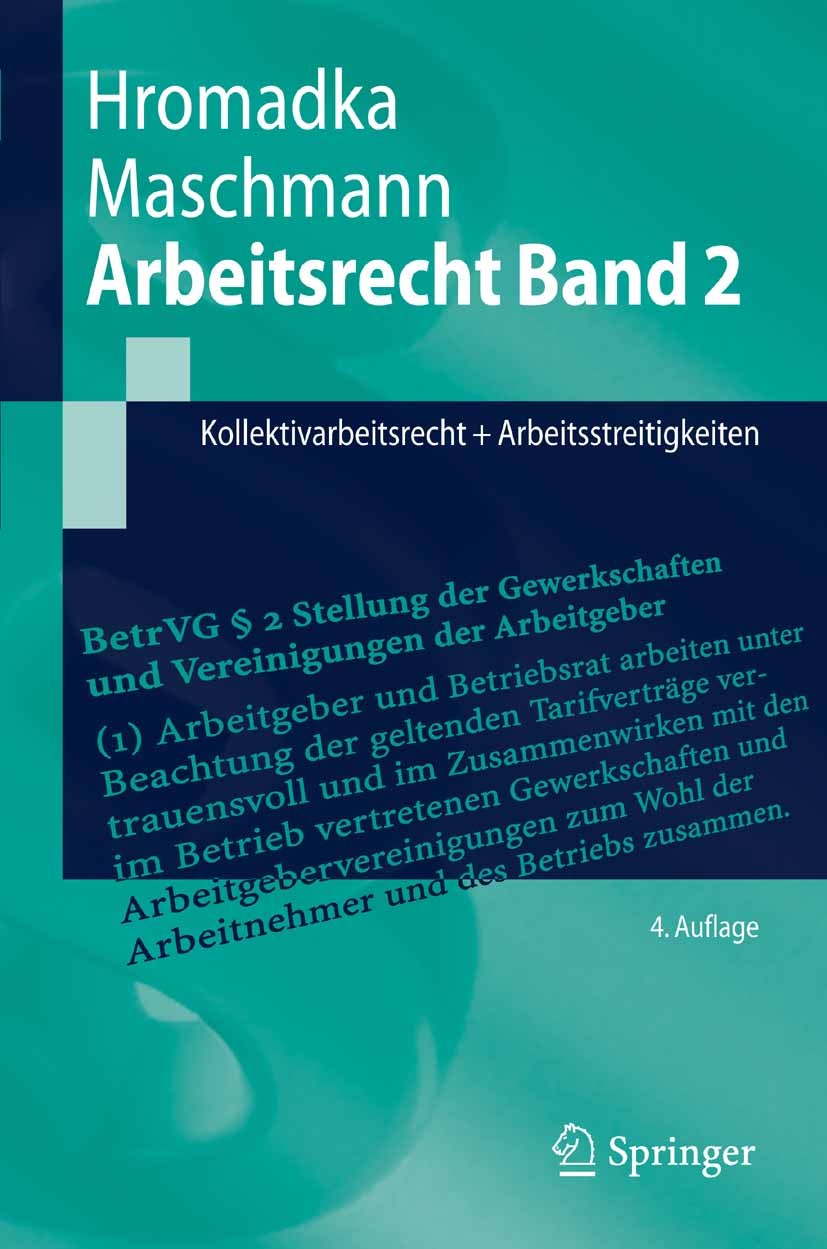 Titlebook: Arbeitsrecht Band 2; Kollektivarbeitsrech Wolfgang Hromadka,Frank Maschmann Textbook 20074th edition Springer-Verlag Berlin Heidelberg 2007 Titlebook: Arbeitsrecht Band 2; Kollektivarbeitsrech Wolfgang Hromadka,Frank Maschmann Textbook 20074th edition Springer-Verlag Berlin Heidelberg 2007