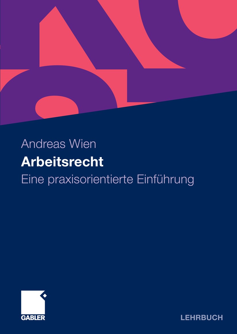 Titlebook: Arbeitsrecht; Eine praxisorientier Andreas Wien Textbook 2009 Gabler Verlag | Springer Fachmedien Wiesbaden GmbH, Wiesbaden 2009 Arbeitgebe Titlebook: Arbeitsrecht; Eine praxisorientier Andreas Wien Textbook 2009 Gabler Verlag | Springer Fachmedien Wiesbaden GmbH, Wiesbaden 2009 Arbeitgebe