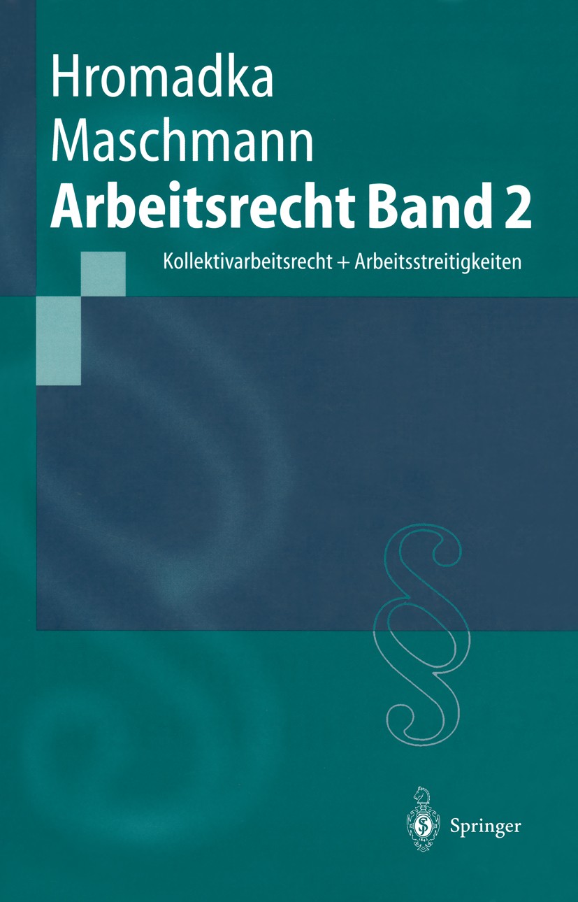 Titlebook: Arbeitsrecht; Band 2: Kollektivarb Wolfgang Hromadka,Frank Maschmann Textbook 19991st edition Springer-Verlag Berlin Heidelberg 1999 Arbeit Titlebook: Arbeitsrecht; Band 2: Kollektivarb Wolfgang Hromadka,Frank Maschmann Textbook 19991st edition Springer-Verlag Berlin Heidelberg 1999 Arbeit
