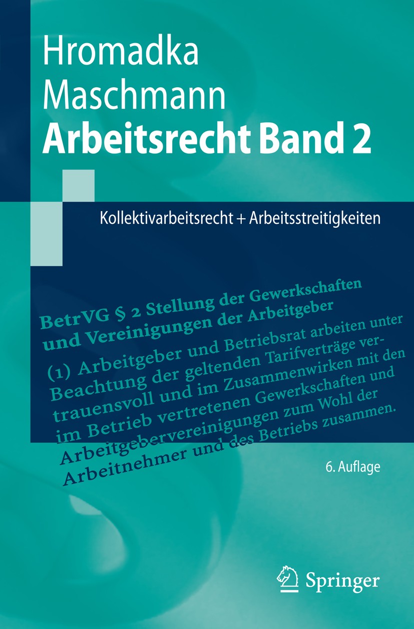 Titlebook: Arbeitsrecht Band 2; Kollektivarbeitsrech Wolfgang Hromadka,Frank Maschmann Textbook 20146th edition Springer-Verlag Berlin Heidelberg 2014 Titlebook: Arbeitsrecht Band 2; Kollektivarbeitsrech Wolfgang Hromadka,Frank Maschmann Textbook 20146th edition Springer-Verlag Berlin Heidelberg 2014