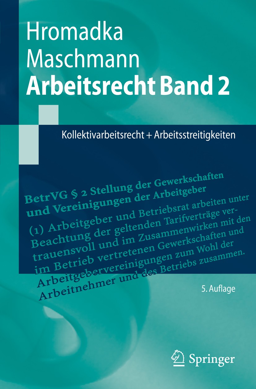 Titlebook: Arbeitsrecht Band 2; Kollektivarbeitsrech Wolfgang Hromadka,Frank Maschmann Textbook 20105th edition Springer-Verlag Berlin Heidelberg 2010 Titlebook: Arbeitsrecht Band 2; Kollektivarbeitsrech Wolfgang Hromadka,Frank Maschmann Textbook 20105th edition Springer-Verlag Berlin Heidelberg 2010