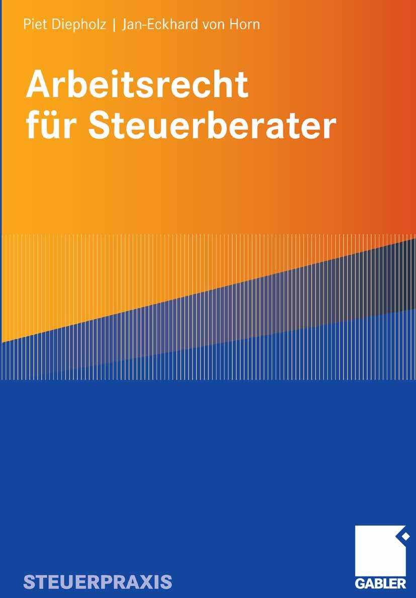 Titlebook: Arbeitsrecht für Steuerberater; Piet Diepholz,Jan-Eckhard Horn Book 2008 Gabler Verlag | Springer Fachmedien Wiesbaden GmbH, Wiesbaden 200 Titlebook: Arbeitsrecht für Steuerberater; Piet Diepholz,Jan-Eckhard Horn Book 2008 Gabler Verlag | Springer Fachmedien Wiesbaden GmbH, Wiesbaden 200
