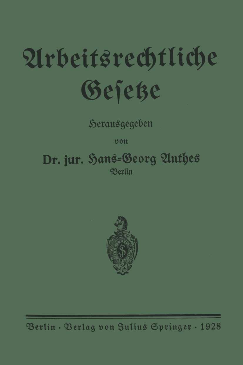 Titlebook: Arbeitsrechtliche Gesetze; Hans-Georg Antbes Book 1928 Verlag von Julius Springer 1928 Arbeitsgerichtsbarkeit.Arbeitsrecht.Arbeitsstreitig Titlebook: Arbeitsrechtliche Gesetze; Hans-Georg Antbes Book 1928 Verlag von Julius Springer 1928 Arbeitsgerichtsbarkeit.Arbeitsrecht.Arbeitsstreitig