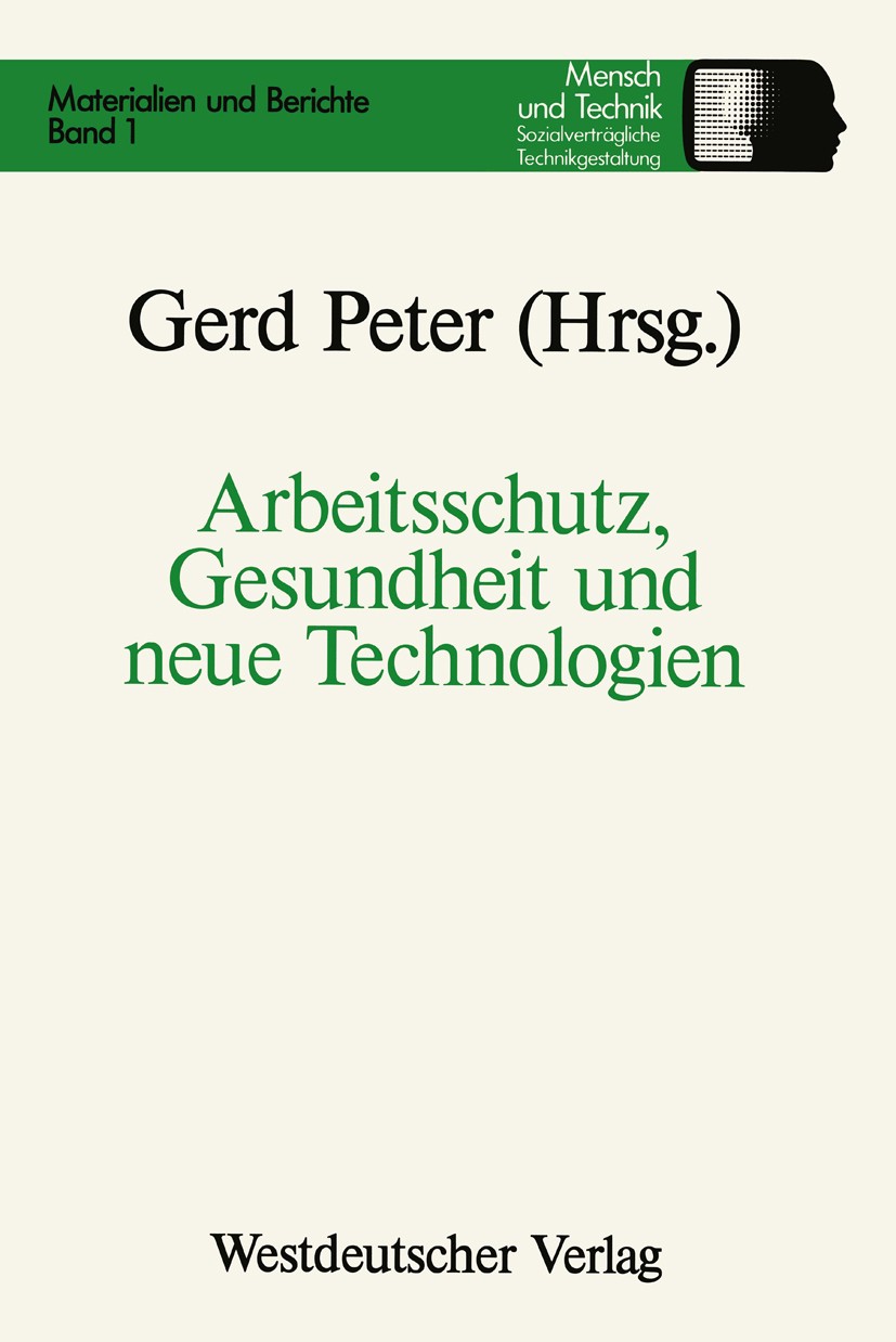 Titlebook: Arbeitsschutz, Gesundheit und neue Technologien; Gerd Peter Book 1988 Springer Fachmedien Wiesbaden 1988 Arbeitsschutz.Gesundheit.Gewerksc Titlebook: Arbeitsschutz, Gesundheit und neue Technologien; Gerd Peter Book 1988 Springer Fachmedien Wiesbaden 1988 Arbeitsschutz.Gesundheit.Gewerksc