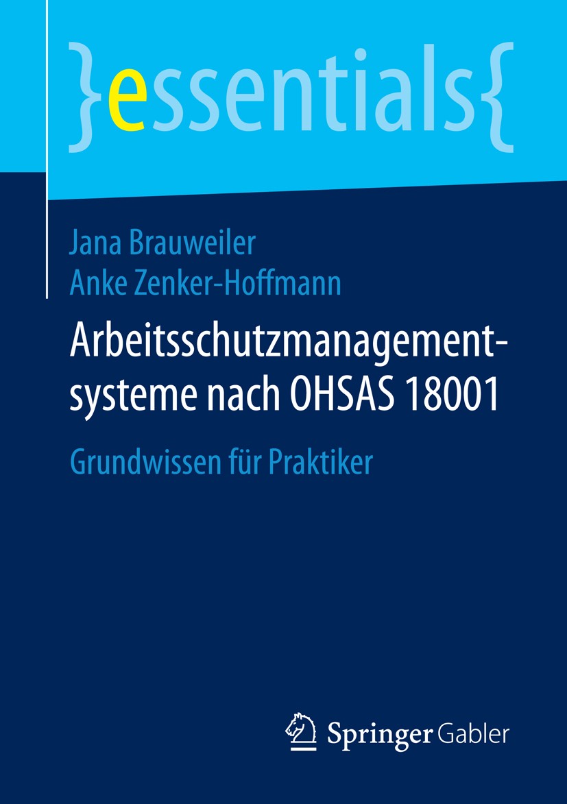 Titlebook: Arbeitsschutzmanagementsysteme nach OHSAS 18001; Grundwissen für Prak Jana Brauweiler,Anke Zenker-Hoffmann Book 20141st edition Springer Fa Titlebook: Arbeitsschutzmanagementsysteme nach OHSAS 18001; Grundwissen für Prak Jana Brauweiler,Anke Zenker-Hoffmann Book 20141st edition Springer Fa