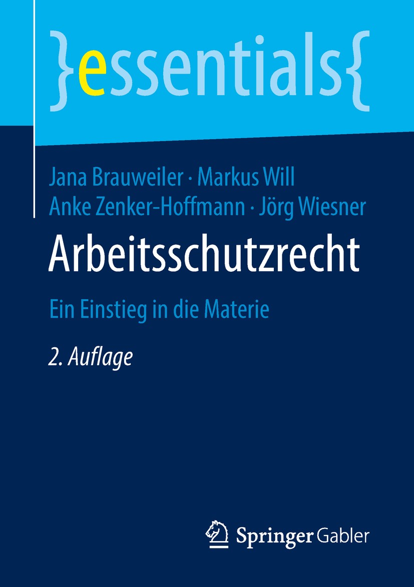 Titlebook: Arbeitsschutzrecht; Ein Einstieg in die Jana Brauweiler,Markus Will,Jörg Wiesner Book 2018Latest edition Springer Fachmedien Wiesbaden Gmb Titlebook: Arbeitsschutzrecht; Ein Einstieg in die Jana Brauweiler,Markus Will,Jörg Wiesner Book 2018Latest edition Springer Fachmedien Wiesbaden Gmb