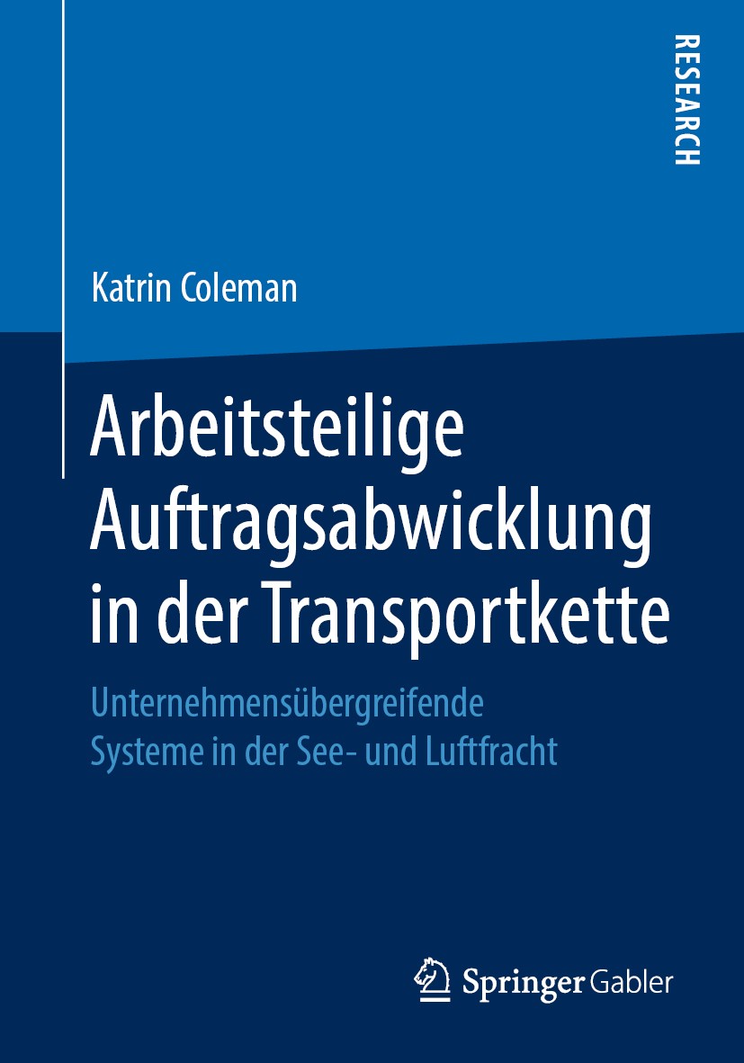 Titlebook: Arbeitsteilige Auftragsabwicklung in der Transportkette; Unternehmensübergrei Katrin‘Coleman Book 2019 Springer Fachmedien Wiesbaden GmbH, Titlebook: Arbeitsteilige Auftragsabwicklung in der Transportkette; Unternehmensübergrei Katrin‘Coleman Book 2019 Springer Fachmedien Wiesbaden GmbH,
