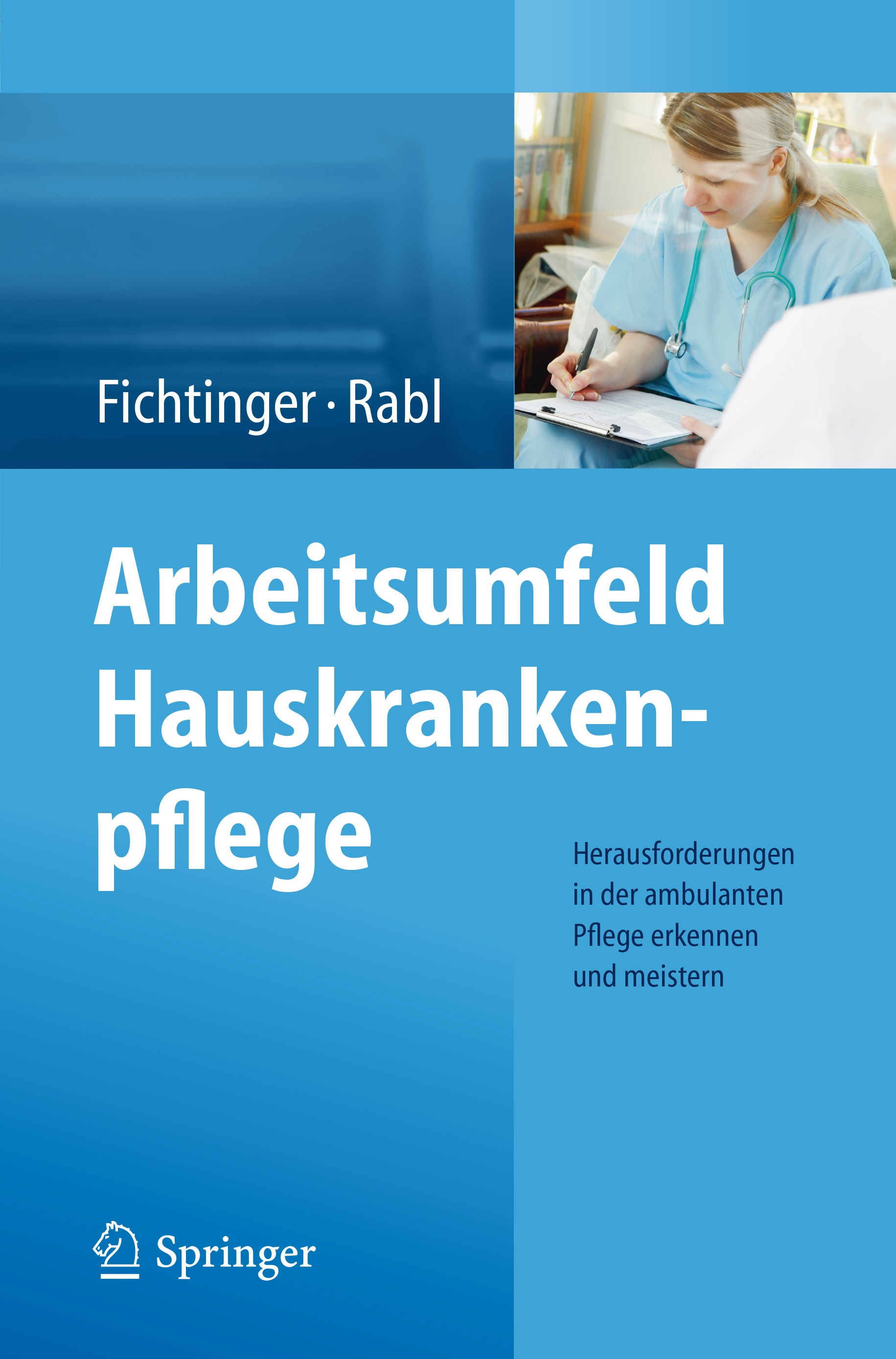 Titlebook: Arbeitsumfeld Hauskrankenpflege; Herausforderungen in Christine Fichtinger,Renate Rabl Book 2014 Springer-Verlag Wien 2014 Hauskrankenpfleg Titlebook: Arbeitsumfeld Hauskrankenpflege; Herausforderungen in Christine Fichtinger,Renate Rabl Book 2014 Springer-Verlag Wien 2014 Hauskrankenpfleg