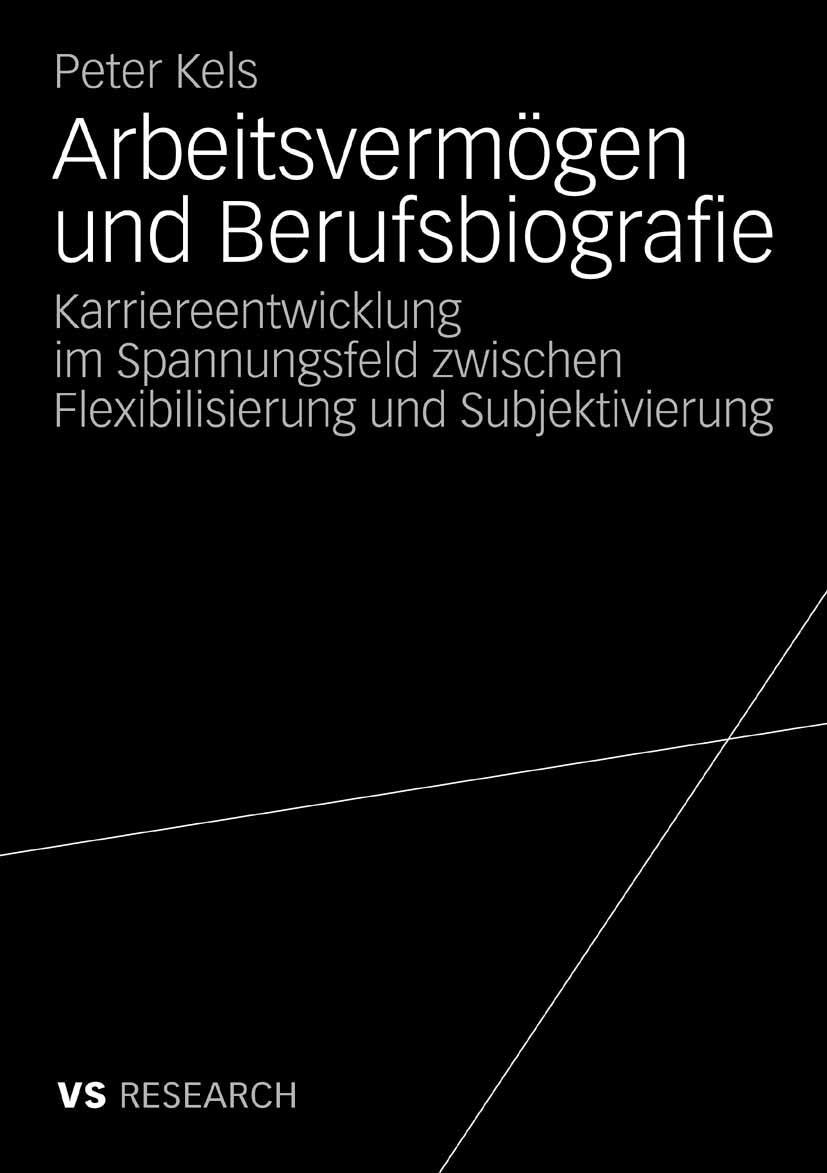 Titlebook: Arbeitsvermögen und Berufsbiografie; Karriereentwicklung Peter Kels Book 2009 VS Verlag für Sozialwissenschaften | Springer Fachmedien Wie Titlebook: Arbeitsvermögen und Berufsbiografie; Karriereentwicklung Peter Kels Book 2009 VS Verlag für Sozialwissenschaften | Springer Fachmedien Wie