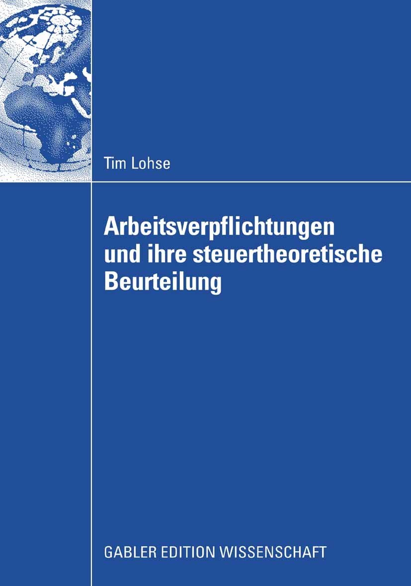 Titlebook: Arbeitsverpflichtungen und ihre steuertheoretische Beurteilung; Tim Lohse Book 2008 Gabler Verlag | Springer Fachmedien Wiesbaden GmbH, Wi Titlebook: Arbeitsverpflichtungen und ihre steuertheoretische Beurteilung; Tim Lohse Book 2008 Gabler Verlag | Springer Fachmedien Wiesbaden GmbH, Wi
