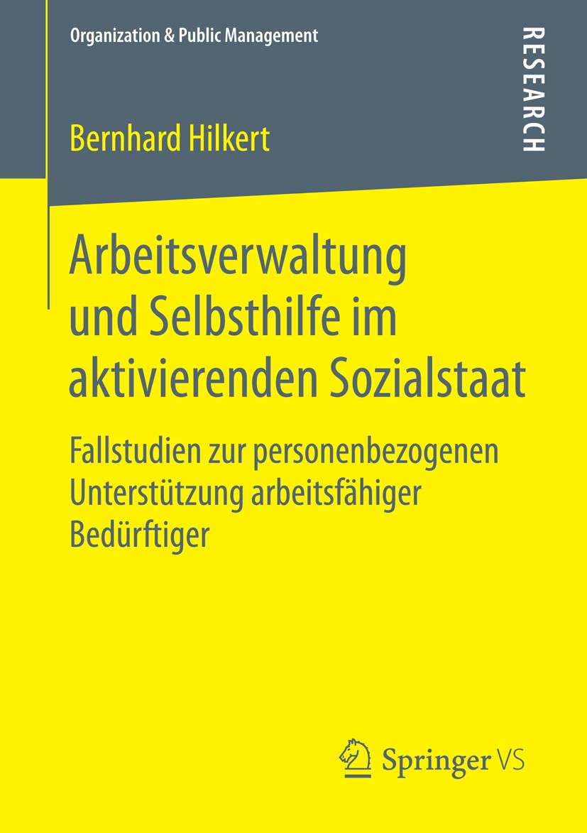 Titlebook: Arbeitsverwaltung und Selbsthilfe im aktivierenden Sozialstaat; Fallstudien zur pers Bernhard Hilkert Book 2016 Springer Fachmedien Wiesbad Titlebook: Arbeitsverwaltung und Selbsthilfe im aktivierenden Sozialstaat; Fallstudien zur pers Bernhard Hilkert Book 2016 Springer Fachmedien Wiesbad