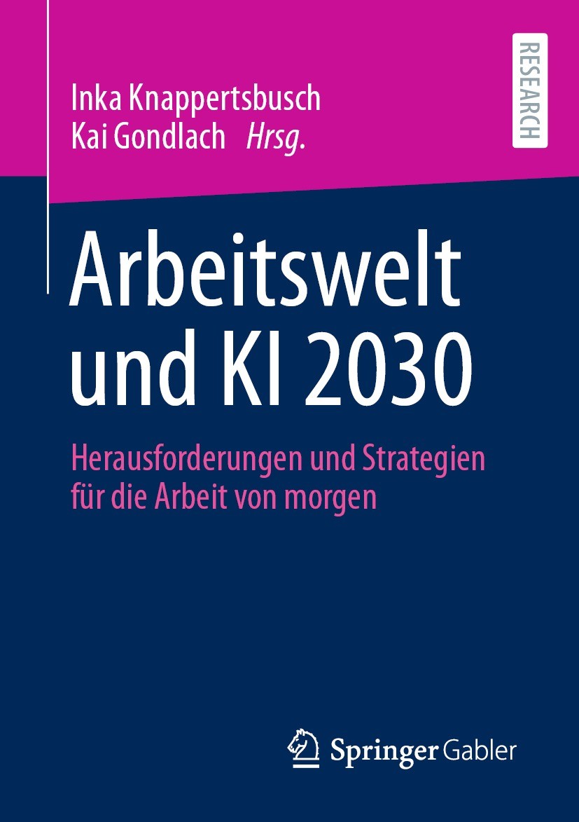 Titlebook: Arbeitswelt und KI 2030; Herausforderungen un Inka Knappertsbusch,Kai Gondlach Book 2021 Der/die Herausgeber bzw. der/die Autor(en), exklus Titlebook: Arbeitswelt und KI 2030; Herausforderungen un Inka Knappertsbusch,Kai Gondlach Book 2021 Der/die Herausgeber bzw. der/die Autor(en), exklus