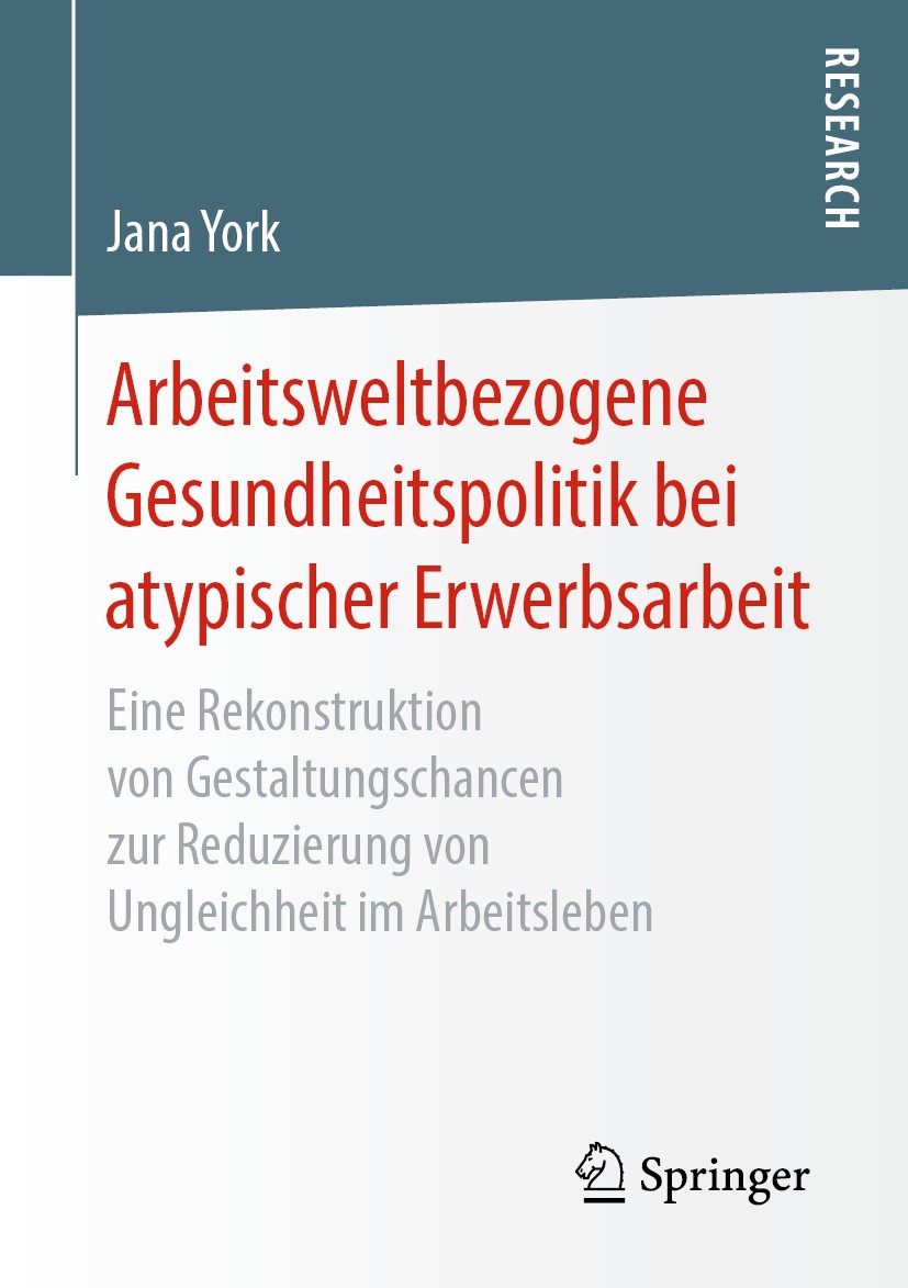 Titlebook: Arbeitsweltbezogene Gesundheitspolitik bei atypischer Erwerbsarbeit; Eine Rekonstruktion Jana York Book 2019 Springer Fachmedien Wiesbaden Titlebook: Arbeitsweltbezogene Gesundheitspolitik bei atypischer Erwerbsarbeit; Eine Rekonstruktion Jana York Book 2019 Springer Fachmedien Wiesbaden