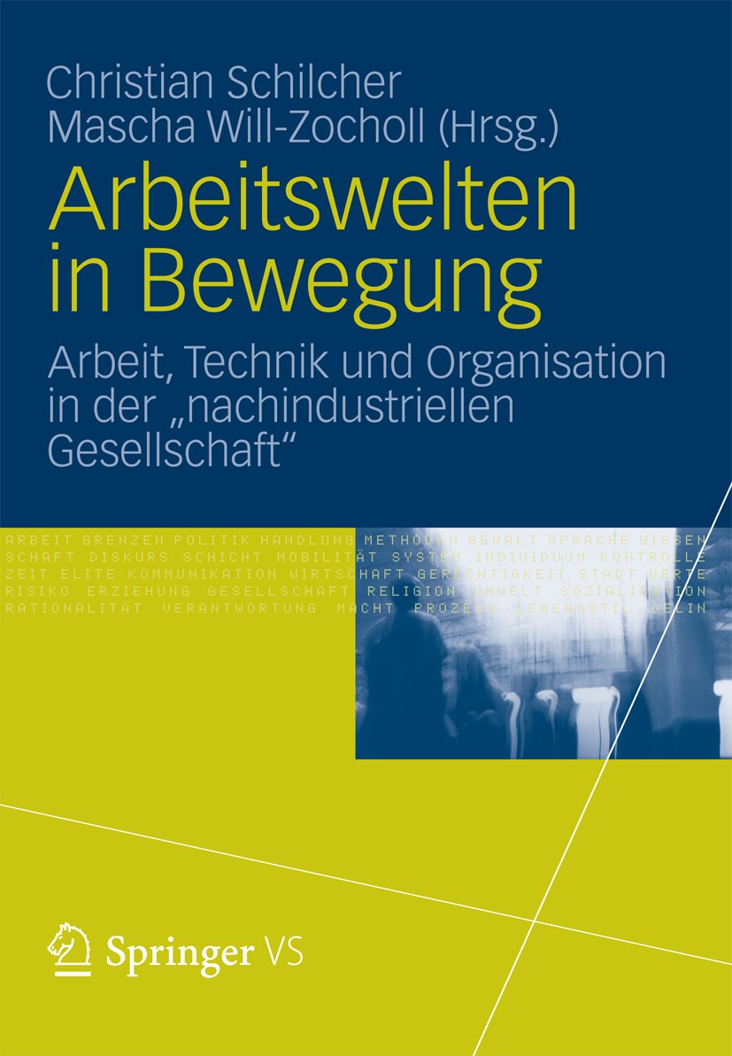 Titlebook: Arbeitswelten in Bewegung; Arbeit, Technik und Christian Schilcher,Mascha Will-Zocholl Book 2012 VS Verlag f�r Sozialwissenschaften | Spri Titlebook: Arbeitswelten in Bewegung; Arbeit, Technik und Christian Schilcher,Mascha Will-Zocholl Book 2012 VS Verlag f�r Sozialwissenschaften | Spri