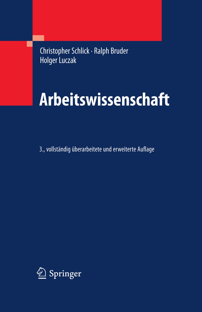 Titlebook: Arbeitswissenschaft; Christopher M. Schlick,Ralph Bruder,Holger Luczak Book 20103rd edition Springer-Verlag Berlin Heidelberg 2010 Arbeitn Titlebook: Arbeitswissenschaft; Christopher M. Schlick,Ralph Bruder,Holger Luczak Book 20103rd edition Springer-Verlag Berlin Heidelberg 2010 Arbeitn