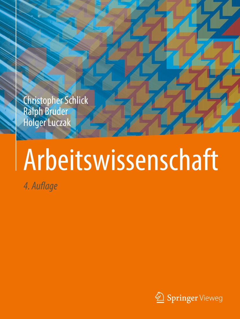 Titlebook: Arbeitswissenschaft; Christopher Schlick,Ralph Bruder,Holger Luczak Book 2018Latest edition Springer-Verlag GmbH Deutschland, ein Teil von Titlebook: Arbeitswissenschaft; Christopher Schlick,Ralph Bruder,Holger Luczak Book 2018Latest edition Springer-Verlag GmbH Deutschland, ein Teil von