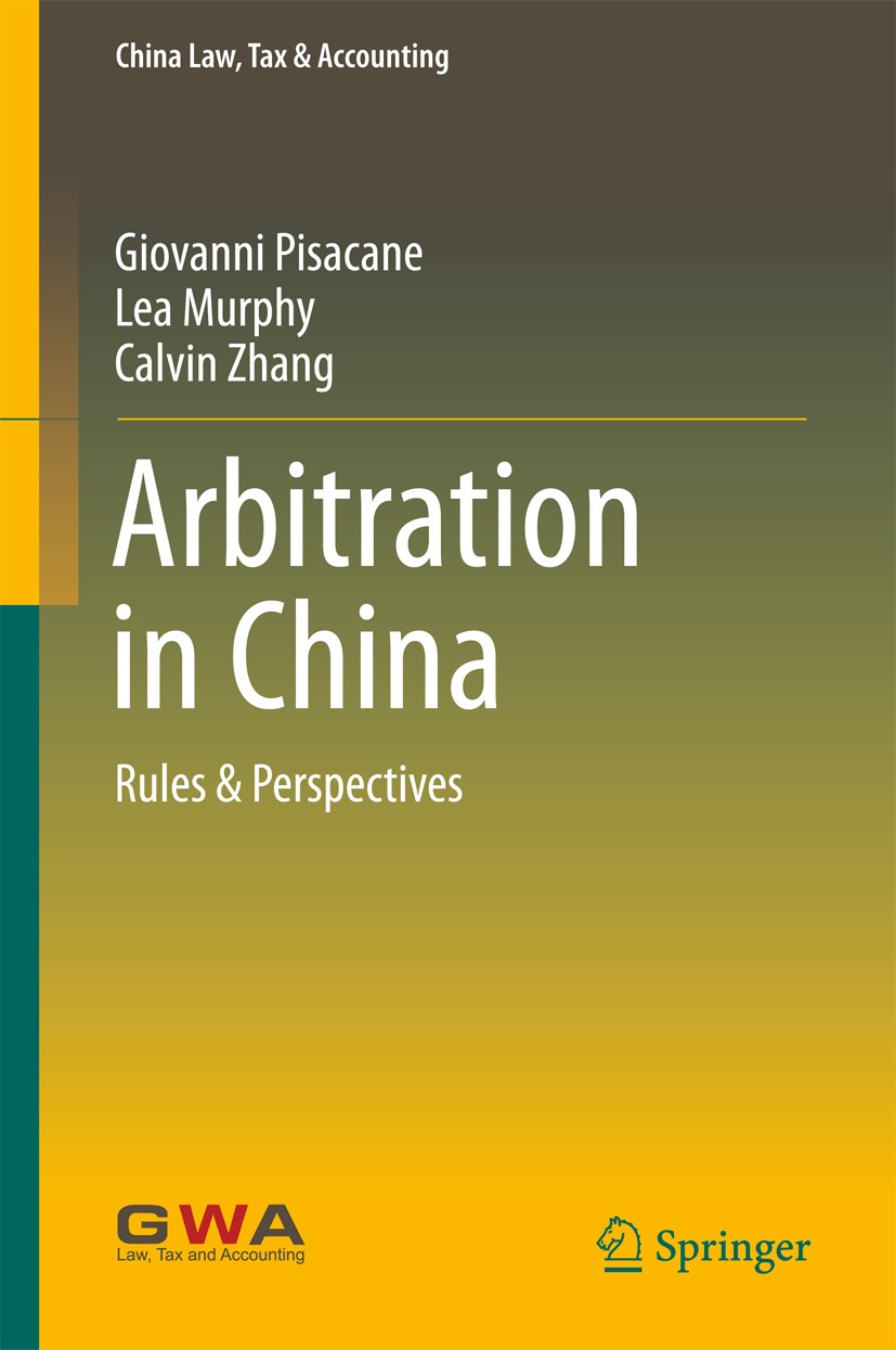 Titlebook: Arbitration in China; Rules & Perspectives Giovanni Pisacane,Lea Murphy,Calvin Zhang Book 2016 The Editor(s) (if applicable) and The Author Titlebook: Arbitration in China; Rules & Perspectives Giovanni Pisacane,Lea Murphy,Calvin Zhang Book 2016 The Editor(s) (if applicable) and The Author