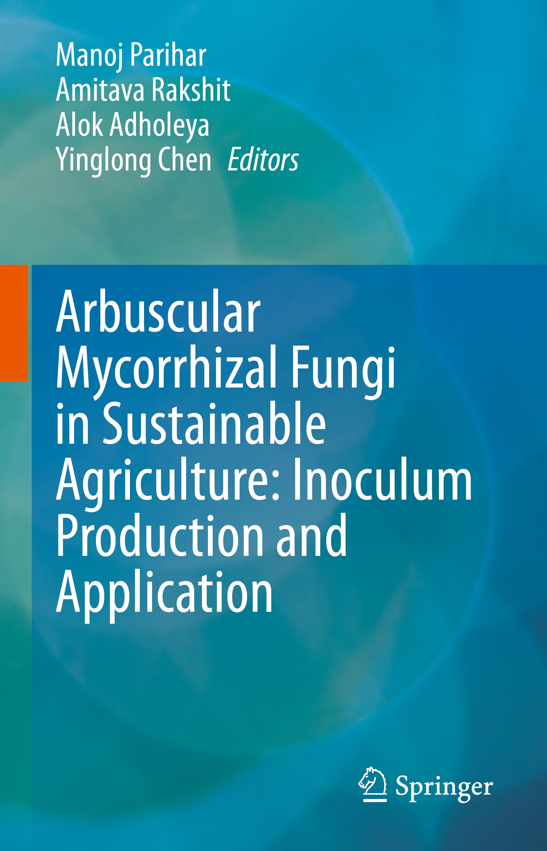 Titlebook: Arbuscular Mycorrhizal Fungi in Sustainable Agriculture: Inoculum Production and Application; Manoj Parihar,Amitava Rakshit,Yinglong Chen Titlebook: Arbuscular Mycorrhizal Fungi in Sustainable Agriculture: Inoculum Production and Application; Manoj Parihar,Amitava Rakshit,Yinglong Chen