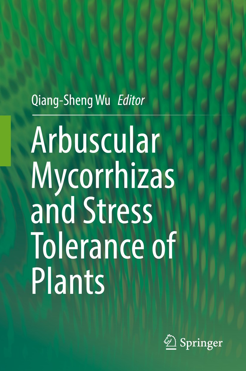 Titlebook: Arbuscular Mycorrhizas and Stress Tolerance of Plants; Qiang-Sheng Wu Book 2017 Springer Nature Singapore Pte Ltd. 2017 Arbuscular mycorrh Titlebook: Arbuscular Mycorrhizas and Stress Tolerance of Plants; Qiang-Sheng Wu Book 2017 Springer Nature Singapore Pte Ltd. 2017 Arbuscular mycorrh