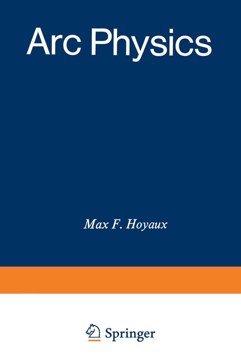 Titlebook: Arc Physics; Max F. Hoyaux Book 1968 Springer-Verlag New York Inc. 1968 Anode.Nuclear fusion.circuit.development.diffusion.extreme conditi Titlebook: Arc Physics; Max F. Hoyaux Book 1968 Springer-Verlag New York Inc. 1968 Anode.Nuclear fusion.circuit.development.diffusion.extreme conditi